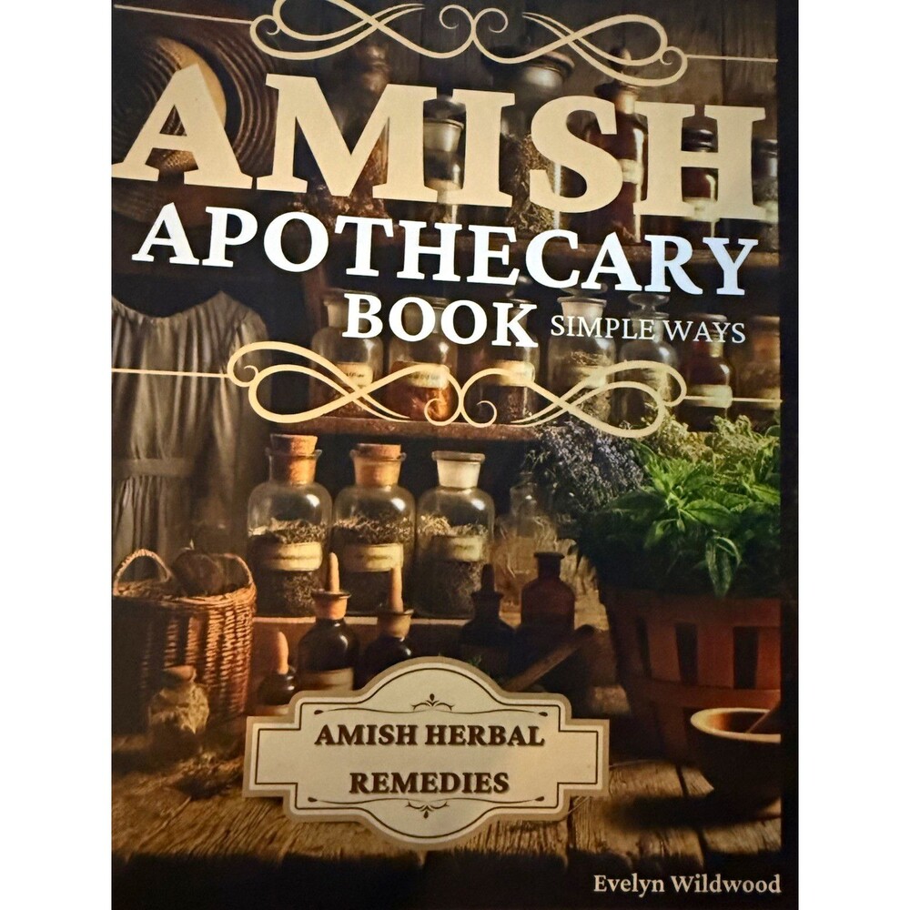 Amish Apothecary Book Simple Ways: Amish Herbal Remedies by Evelyn Wildwood PB